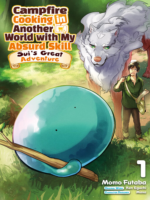 Title details for Campfire Cooking in Another World with My Absurd Skill: Sui's Great Adventure, Volume 1 by Ren Eguchi - Available